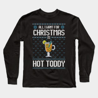 All I Want For Christmas Is Hot Toddy - Ugly Xmas Sweater For Cocktail Lover Long Sleeve T-Shirt